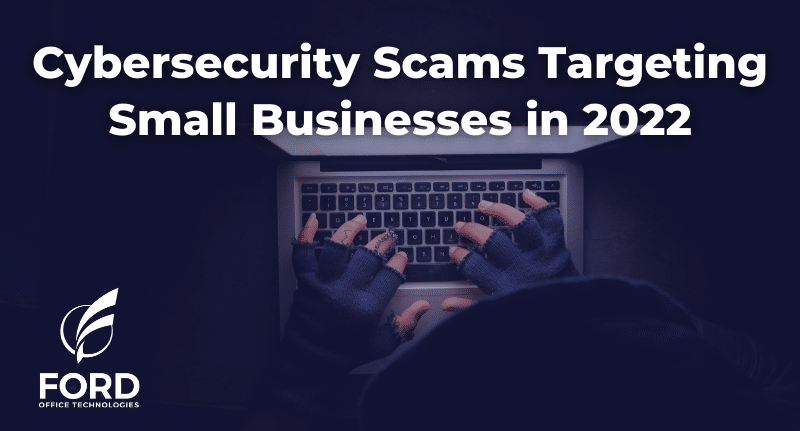 Cybersecurity Scams Targeting Small Businesses in 2022